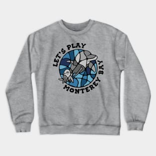 Let's Play Monterey Bay Crewneck Sweatshirt